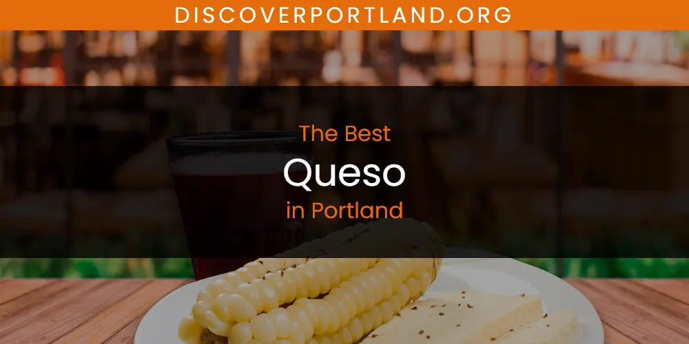 Portland's Best Queso [Updated 2025]