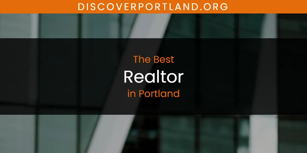 Portland's Best Realtor [Updated 2025]