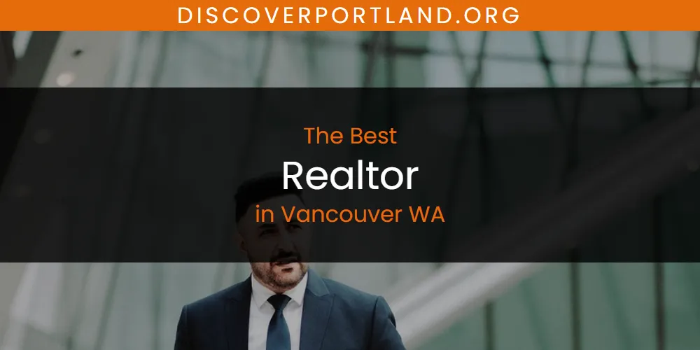 Vancouver WA's Best Realtor [Updated 2025]