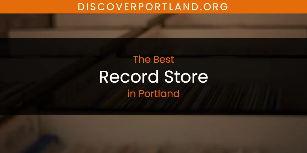 Best Record Store in Portland: Our Expert Picks for 2026