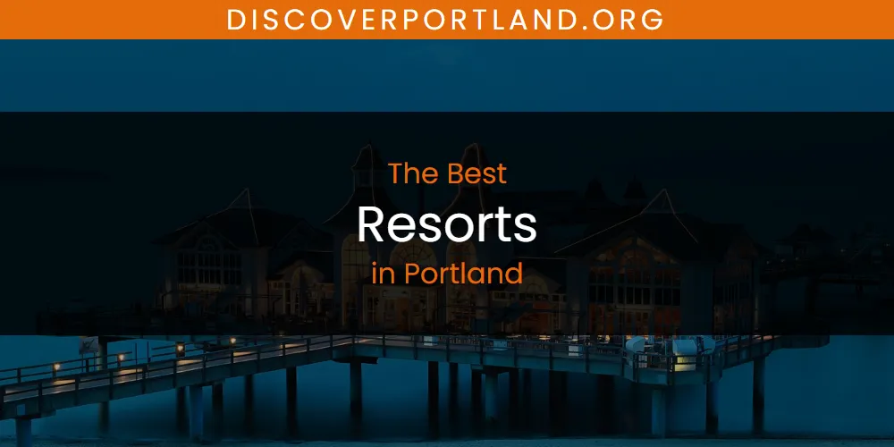 Portland's Best Resorts [Updated 2025]