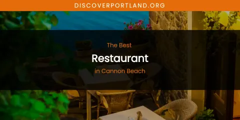 The Absolute Best Restaurant in Cannon Beach