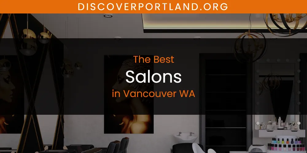 Vancouver WA's Best Salons [Updated 2025]