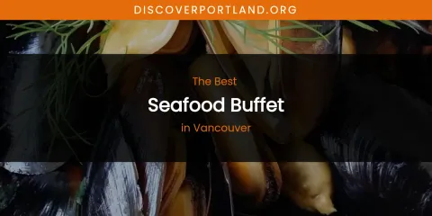 Vancouver's Best Seafood Buffet