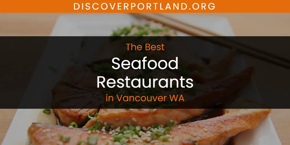 Vancouver WA's Best Seafood Restaurants [Updated 2025]