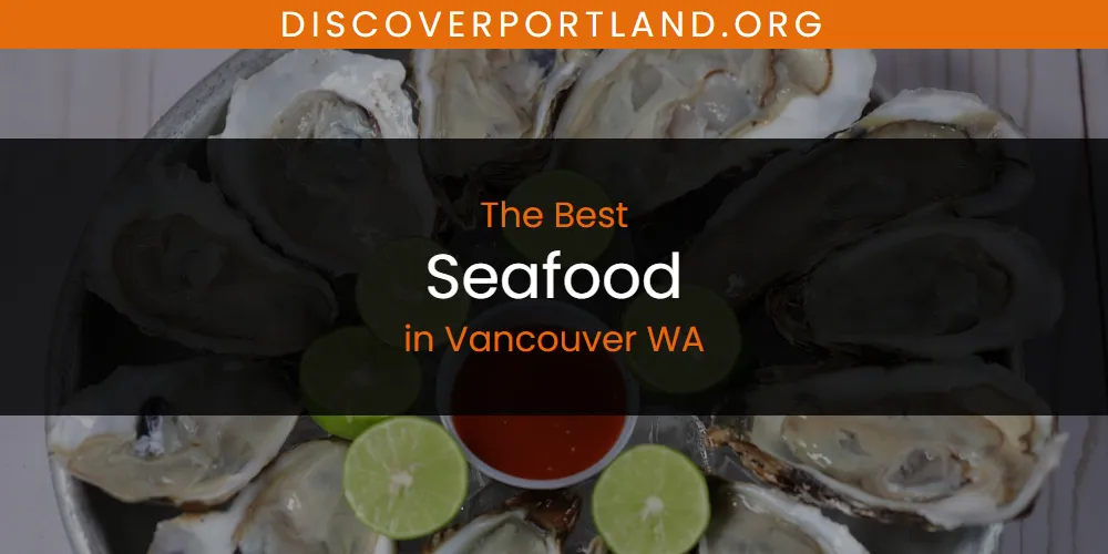 Best Seafood in Vancouver WA: Our Expert Picks for 2026