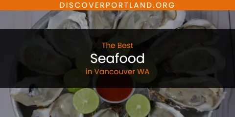 Best Seafood in Vancouver WA: Our Expert Picks