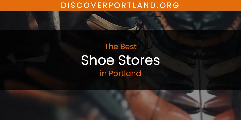 Best Shoe Stores in Portland: 2026 Ultimate Guide