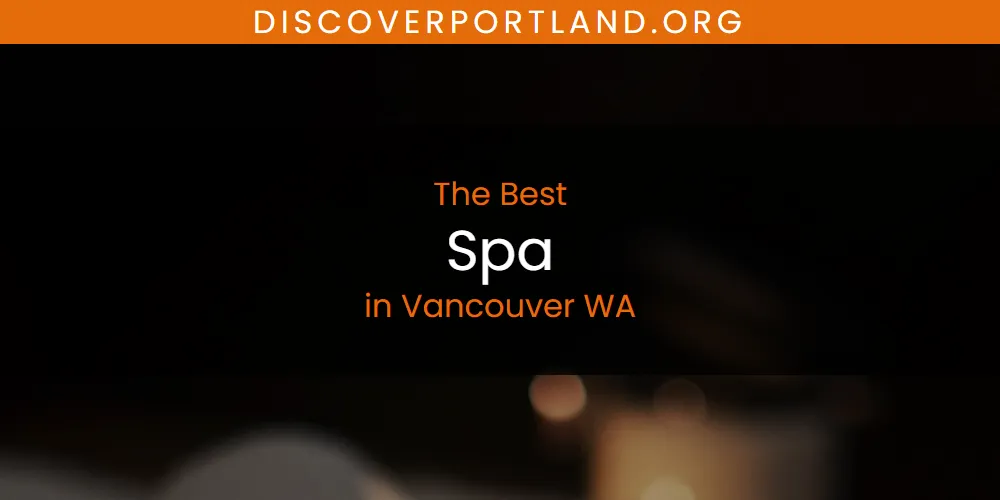 Vancouver WA's Best Spa [Updated 2025]