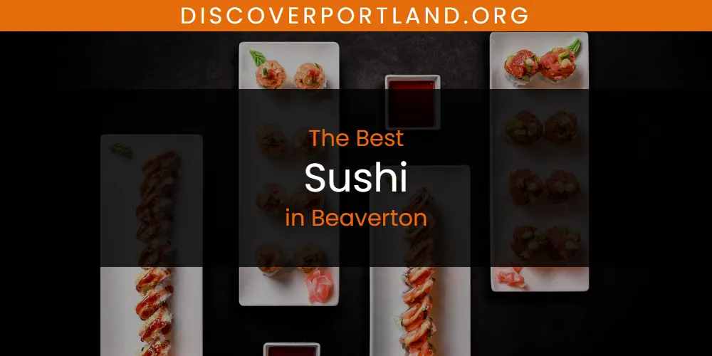 Best Sushi in Beaverton: Our Expert Picks for 2026