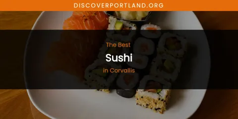 The Absolute Best Sushi in Corvallis