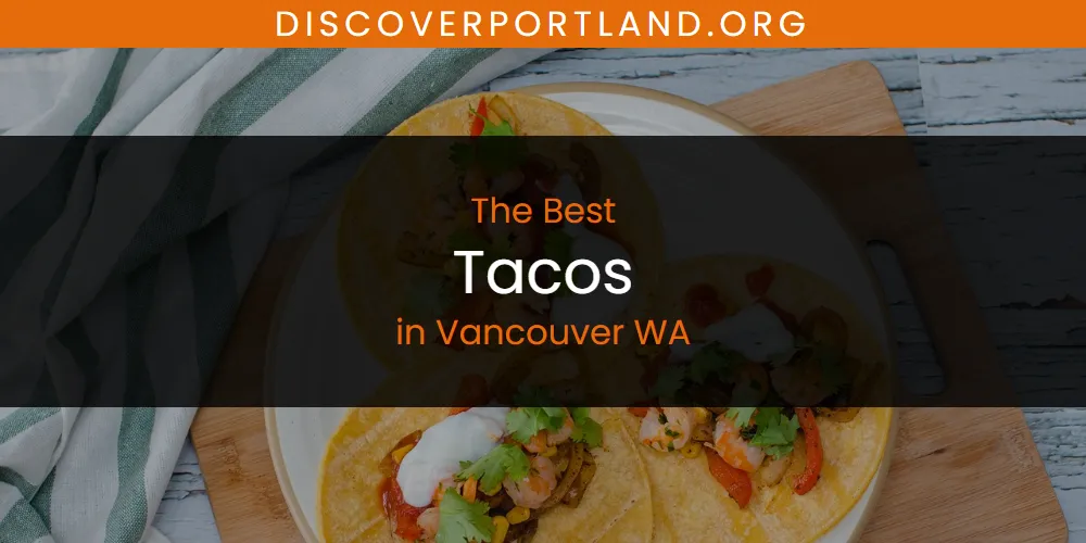 Vancouver WA's Best Tacos [Updated 2025]