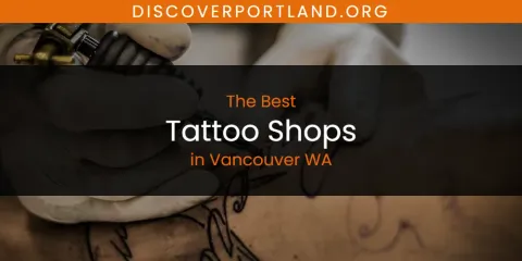 Guide to Best Tattoo Shops in Vancouver WA