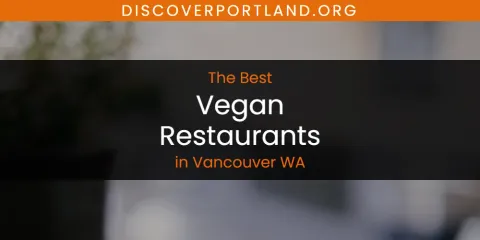 Vancouver WA's Best Vegan Restaurants
