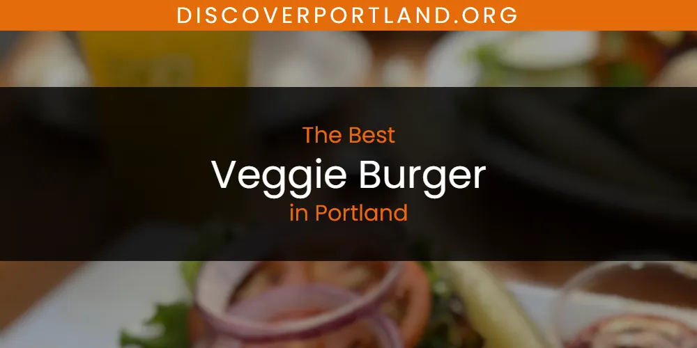Portland's Best Veggie Burger [Updated 2025]
