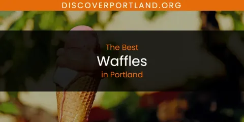 The Best Waffles in Portland List