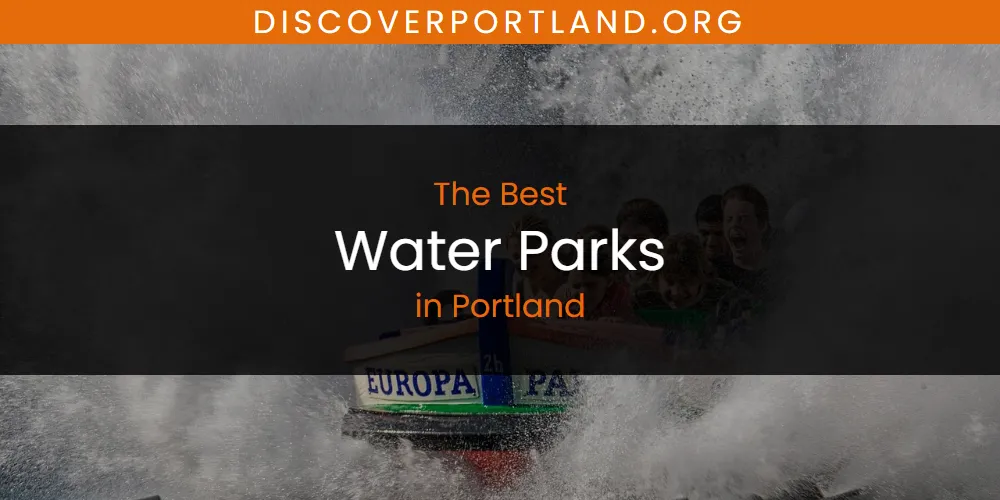 2026 Ranked: Best Water Parks in Portland